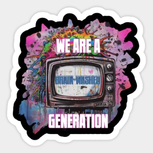 WE ARE A BRAIN-WASHED GENERATION Sticker